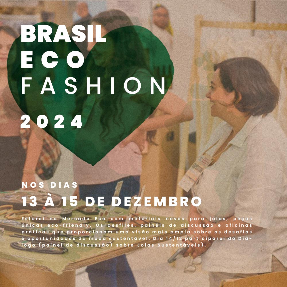 Brasil Eco Fashion 2024, estarei lá com materiais novos para joias, peças únicas eco-friendly.